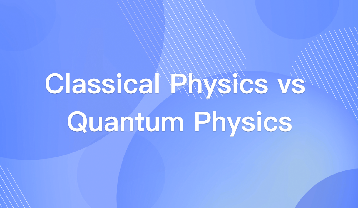 Classical Physics vs Quantum Physics: Key Differences Explained Simply
