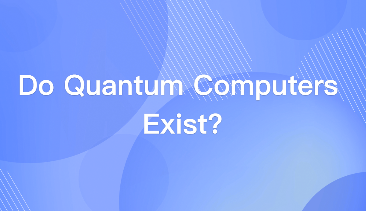 Do Quantum Computers Exist? Here’s What You Need to Know in 2025