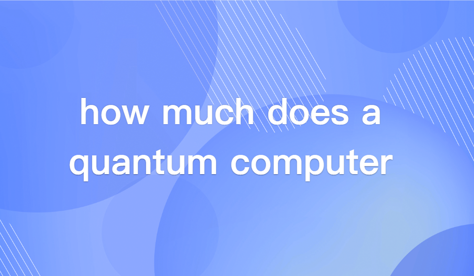 How Much Does a Quantum Computer Cost? Breaking Down Prices by Type, Use Case