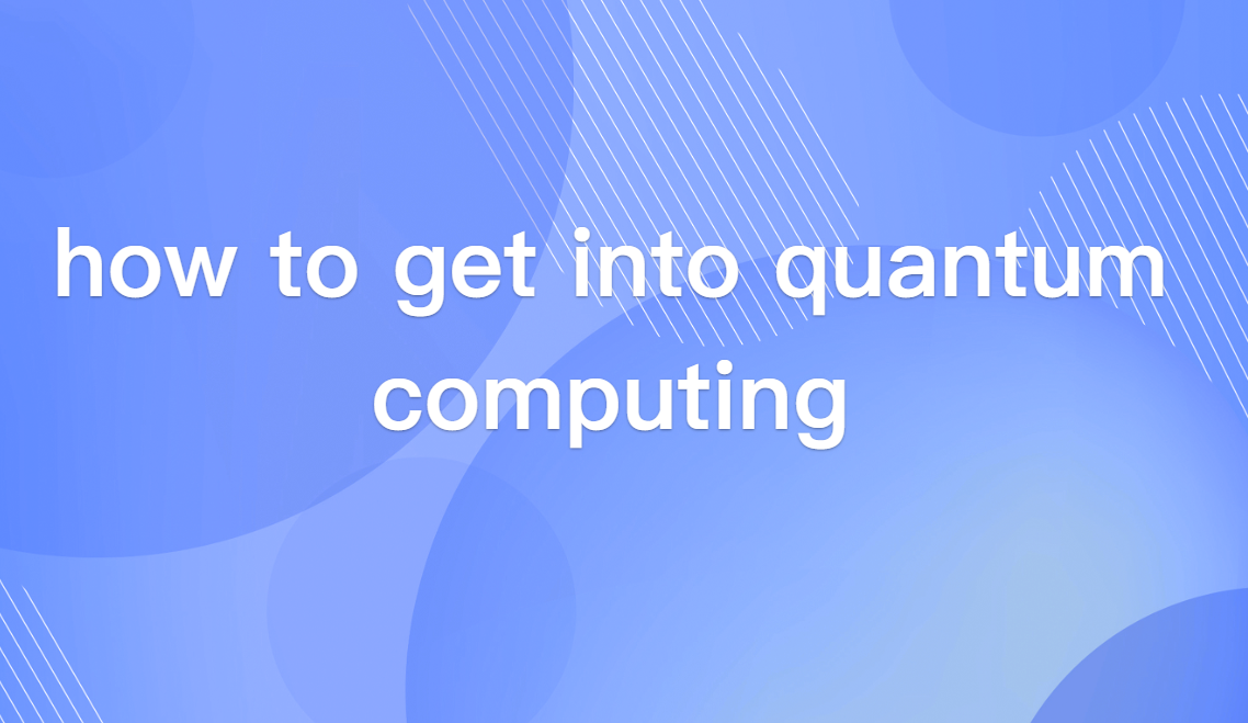 how to get into quantum computing without a physics degree