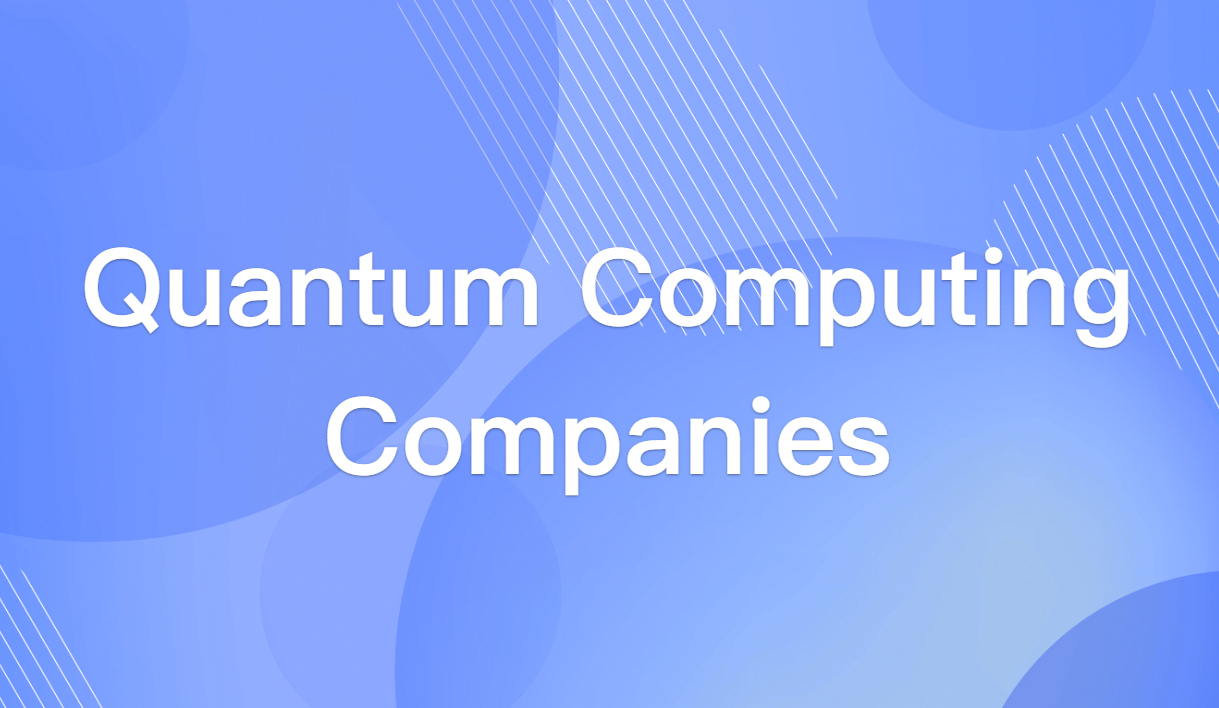 Top Quantum Computing Companies You Need to Know in 2025
