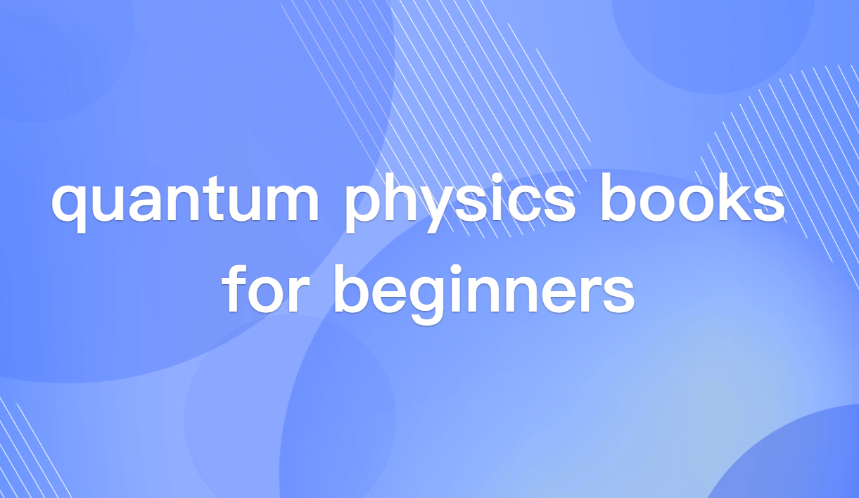 Top 5 Quantum Physics Books for Beginners: Zero Math, Real Clarity