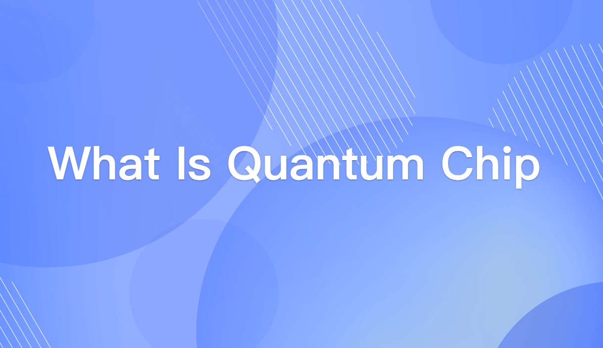 What Is Quantum Chip and How Does It Differ From Silicon Chip?