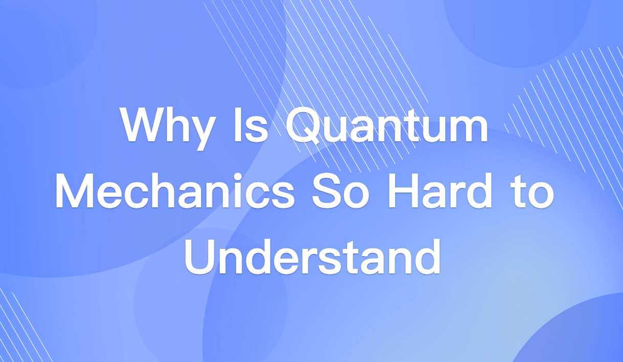 Why Is Quantum Mechanics So Hard to Understand?